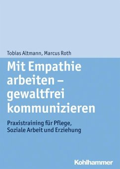 Mit Empathie arbeiten - gewaltfrei kommunizieren - Altmann, Tobias;Roth, Marcus
