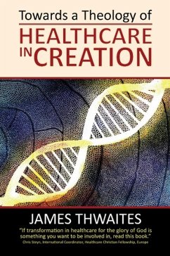 Towards a Theology of Healthcare in Creation - Thwaites, James Francis