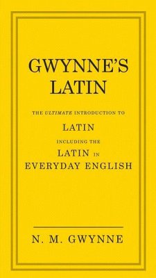 Gwynne's Latin: The Ultimate Introduction to Latin Including the Latin in Everyday English - Gwynne, Nevile