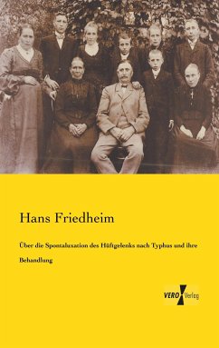 Über die Spontaluxation des Hüftgelenks nach Typhus und ihre Behandlung - Friedheim, Hans
