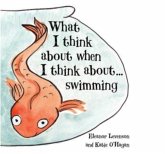 What I Think About When I Think About ... Swimming What I Think About When I Think About ... Swimming