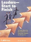 Leaders--Start to Finish: A Road Map for Developing and Training Leaders at All Levels