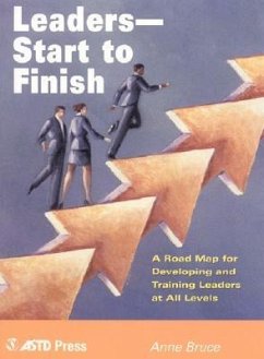 Leaders--Start to Finish: A Road Map for Developing and Training Leaders at All Levels - Bruce, Anne