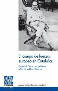 Cover El campo de fuerza europeo en Cataluña : Eugeni d'Ors en los primeros años de la Gran Guerra