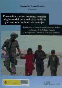 Formación y adiestramiento sensible al género del personal cívico-militar y el empoderamiento de la mujer : reflexiones en torno a las operaciones de paz en el marco de la política exterior y de seguridad común de la Unión Europea - Tomás Morales, María Susana de