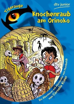 Knochenraub am Orinoko [Elektronische Ressource] : Ein Abenteuer mit Alexander von Humboldt. Cornelie Kister