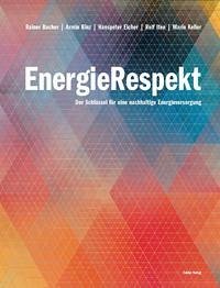 EnergieRespekt - EnergieRespekt: Der Schlüssel für eine nachhaltige Energieversorgung Rainer Bacher; Armin Binz; Hanspeter Eicher; Rolf Iten and Mario Keller
