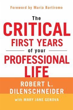 The Critical First Years Of Your Professional Life (eBook, ePUB) - Dilenschneider, Robert L.; Genova, Mary Jane