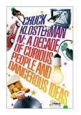 Chuck Klosterman IV: A Decade of Curious People and Dangerous Ideas (eBook, ePUB)