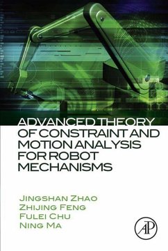 Advanced Theory of Constraint and Motion Analysis for Robot Mechanisms (eBook, ePUB) - Zhao, Jingshan; Feng, Zhijing; Chu, Fulei; Ma, Ning