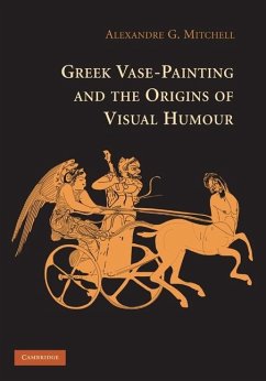 Greek Vase-Painting and the Origins of Visual Humour (eBook, ePUB) - Mitchell, Alexandre G.