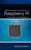 Understanding the Basics of Raspberry Pi (eBook, ePUB) Understanding the Basics of Raspberry Pi (eBook, ePUB)