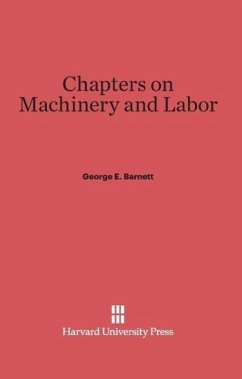 Chapters on Machinery and Labor - Barnett, George E.