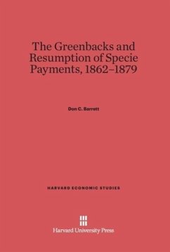 The Greenbacks and Resumption of Specie Payments, 1862-1879 - Barrett, Don C.