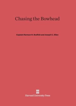 Chasing the Bowhead - Bodfish, Captain Hartson H.; Allen, Joseph C.