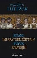 Bizans Imparatorlugunun Büyük Stratejisi - N. Luttwak, Edward