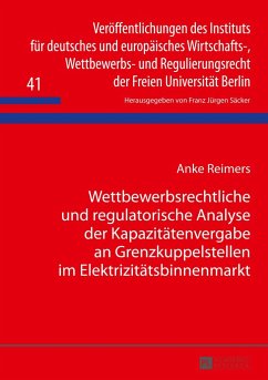 Wettbewerbsrechtliche und regulatorische Analyse der Kapazitätenvergabe an Grenzkuppelstellen im Elektrizitätsbinnenmarkt - Reimers, Anke