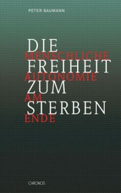 Die Freiheit zum Sterben - Baumann, Peter