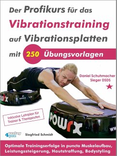 Der Profikurs für das Vibrationstraining auf Vibrationsplatten mit 250 Übungsvorlagen - Schmidt, Siegfried