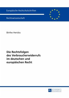 Die Rechtsfolgen des Verbraucherwiderrufs im deutschen und europäischen Recht - Hericks, Birte