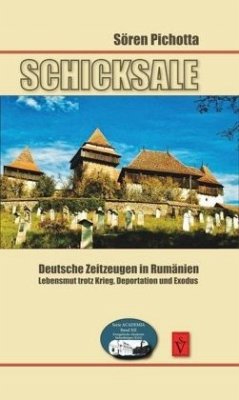 Schicksale - Deutsche Zeitzeugen in Rumänien - Pichotta, Sören