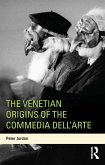 The Venetian Origins of the Commedia dell'Arte (eBook, ePUB)