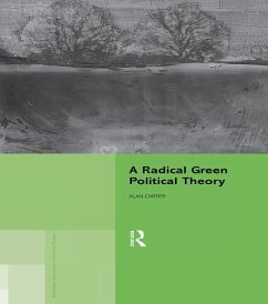 A Radical Green Political Theory (eBook, ePUB) - Carter, Alan A Radical Green Political Theory (eBook, ePUB) - Carter, Alan