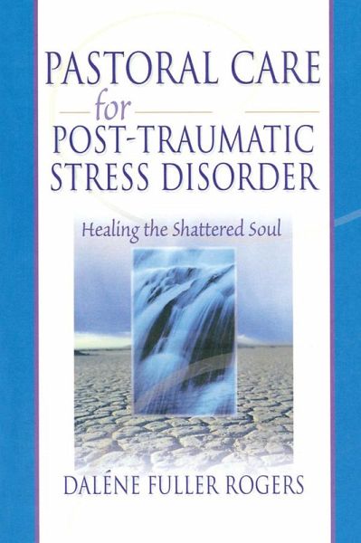Pastoral Care for Post-Traumatic Stress Disorder (eBook, PDF) Pastoral Care for Post-Traumatic Stress Disorder (eBook, PDF)