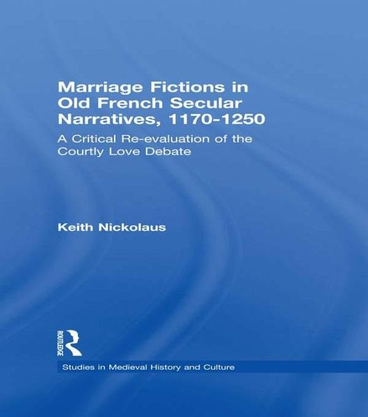 Marriage Fictions in Old French Secular Narratives, 1170-1250 (eBook, PDF) Marriage Fictions in Old French Secular Narratives, 1170-1250 (eBook, PDF)