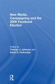 New Media, Campaigning and the 2008 Facebook Election (eBook, ePUB) New Media, Campaigning and the 2008 Facebook Election (eBook, ePUB)