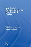 New Media, Campaigning and the 2008 Facebook Election (eBook, ePUB)