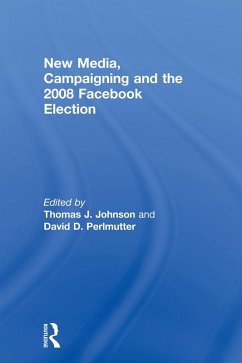 New Media, Campaigning and the 2008 Facebook Election (eBook, ePUB)