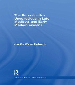 The Reproductive Unconscious in Late Medieval and Early Modern England (eBook, ePUB) - Hellwarth, Jennifer Wynne