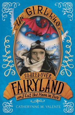 The Girl Who Soared Over Fairyland and Cut the Moon in Two (eBook, ePUB) - Valente, Catherynne M.