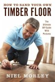 How To Sand Your Own Timber Floor (eBook, ePUB)
