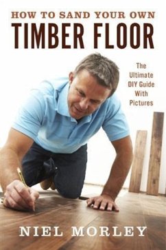 How To Sand Your Own Timber Floor (eBook, ePUB) - Morley, Niel
