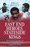 East End Heroes, Stateside Kings - The Amazing True Story of Three Footballer Players Who Changed the World (eBook, ePUB)