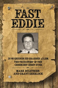 Fast Eddie - In 60 Seconds He Grabbed £1.2 Million. This is the True Story of the Cheekiest Heist Ever (eBook, ePUB) - Bulstrode, Mark