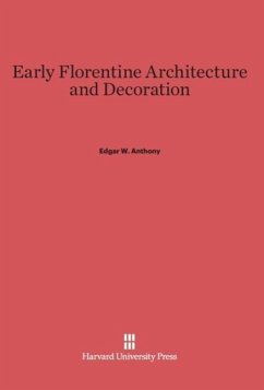 Early Florentine Architecture and Decoration - Anthony, Edgar W.