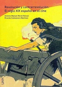 Revolución y contrarrevolución : el siglo XIX español en el cine - Moral Roncal, Antonio Manuel; Colmenero Martínez, Ricardo