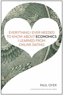 Everything I Ever Needed to Know about Economics I Learned from Online Dating (eBook, ePUB) - Oyer, Paul
