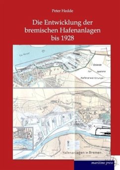 Die Entwicklung der bremischen Hafenanlagen bis 1928 - Hedde, Peter