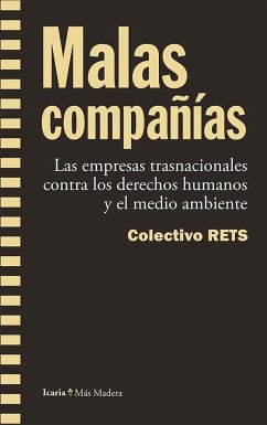 Malas compañías : las empresas trasnacionales contra los derechos humanos y el medio ambiente - Colectivo RETS