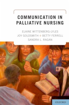 Communication in Palliative Nursing (eBook, PDF) - Wittenberg-Lyles, Elaine; Goldsmith, Joy; Ferrell, Betty; Ragan, Sandra L.