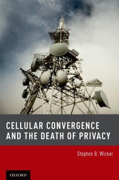 Cellular Convergence and the Death of Privacy (eBook, PDF) - Wicker, Stephen B.