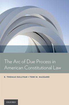 The Arc of Due Process in American Constitutional Law (eBook, PDF) - Sullivan, E. Thomas; Massaro, Toni M.