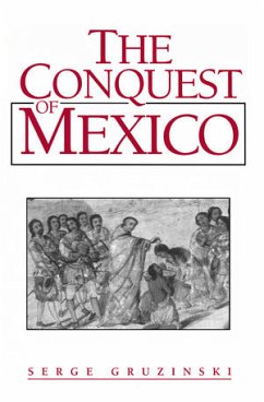 The Conquest of Mexico (eBook, PDF) - Gruzinski, Serge