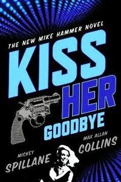 Kiss Her Goodbye (eBook, ePUB) - Spillane, Mickey
