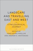 Landscape and Travelling East and West: A Philosophical Journey (eBook, PDF) Landscape and Travelling East and West: A Philosophical Journey (eBook, PDF)