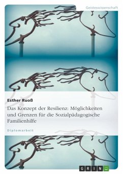 Das Konzept der Resilienz: Möglichkeiten und Grenzen für die Sozialpädagogische Familienhilfe - Ruoß, Esther